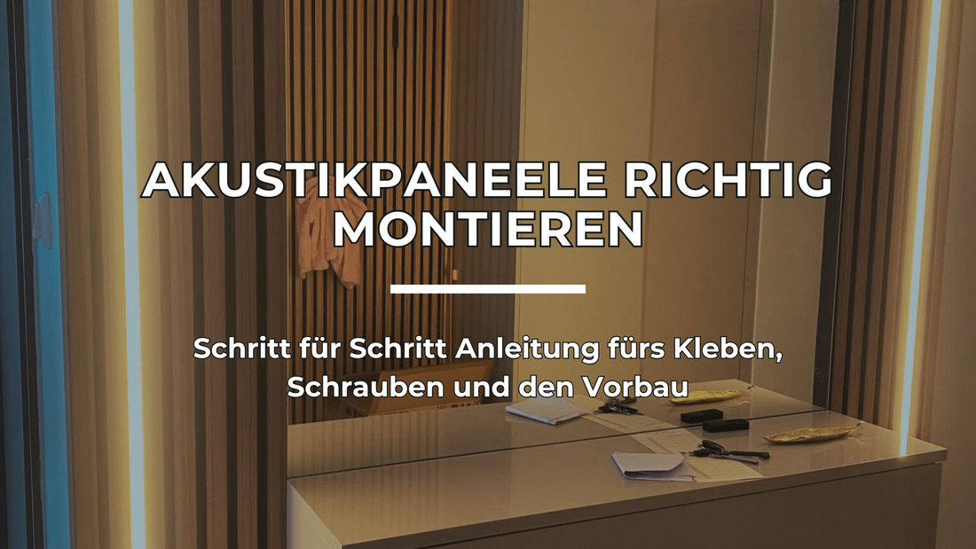Akustikpaneele richtig montieren: Schritt-für-Schritt-Anleitung fürs Kleben, Schrauben und den Vorbau