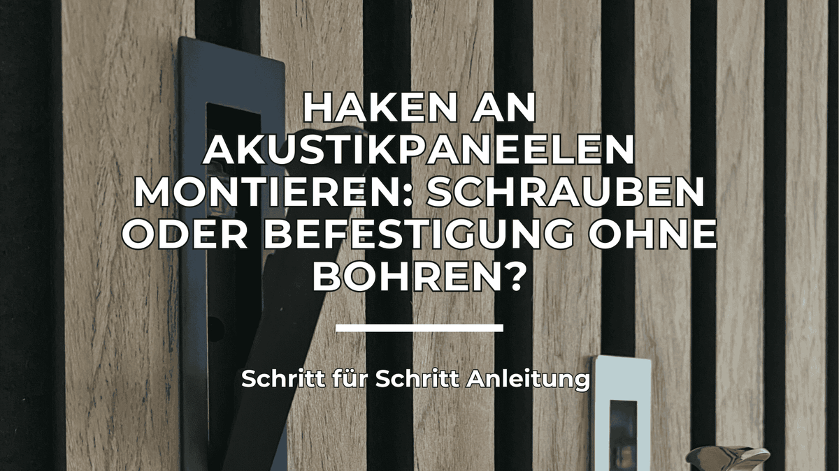 Haken an Akustikpaneelen montieren: Schrauben oder Befestigung ohne Bohren? Schritt-für-Schritt-Anleitung für deine Garderobe